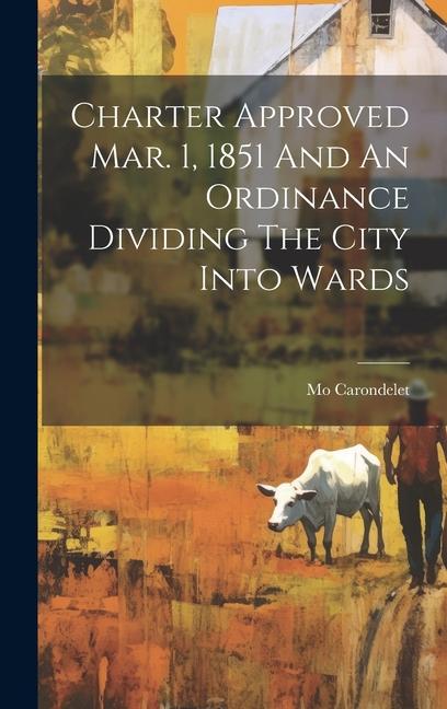 Charter Approved Mar. 1 1851 And An Ordinance Dividing The City Into Wards