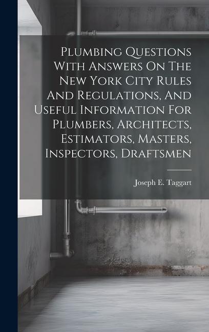 Plumbing Questions With Answers On The New York City Rules And Regulations And Useful Information For Plumbers Architects Estimators Masters Insp
