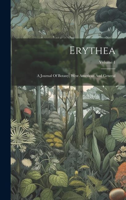 Erythea: A Journal Of Botany West American And General; Volume 1