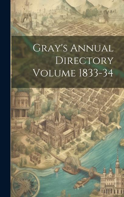 Gray‘s Annual Directory Volume 1833-34