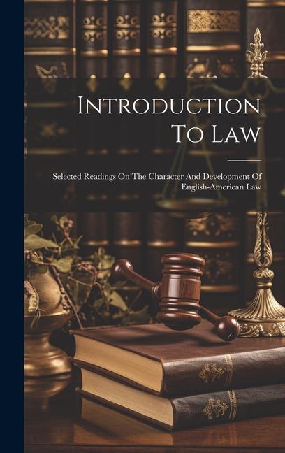 Introduction To Law: Selected Readings On The Character And Development Of English-american Law
