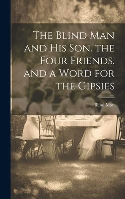 The Blind Man and His Son. the Four Friends. and a Word for the Gipsies