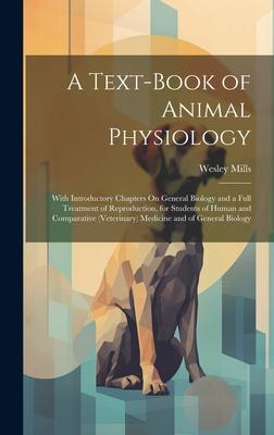 A Text-Book of Animal Physiology: With Introductory Chapters On General Biology and a Full Treatment of Reproduction for Students of Human and Compar