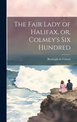 The Fair Lady of Halifax or Colmey‘s six Hundred