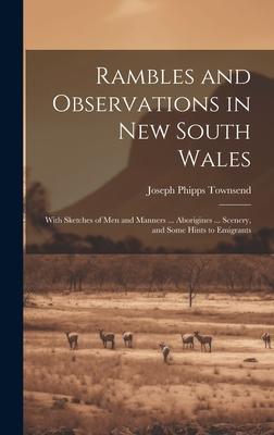 Rambles and Observations in New South Wales: With Sketches of Men and Manners ... Aborigines ... Scenery and Some Hints to Emigrants