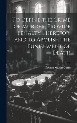 To Define the Crime of Murder Provide Penalty Therefor and to Abolish the Punishment of Death