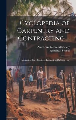 Cyclopedia of Carpentry and Contracting ...: Contracting Specifications; Estimating; Building Law