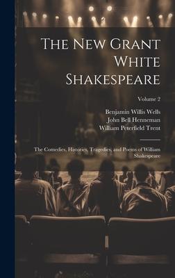 The New Grant White Shakespeare: The Comedies Histories Tragedies and Poems of William Shakespeare; Volume 2
