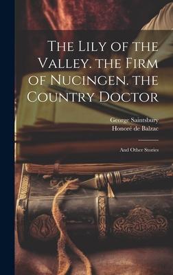 The  of the Valley. the Firm of Nucingen. the Country Doctor: And Other Stories