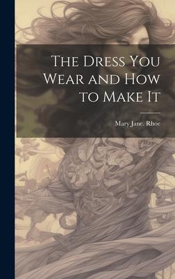 The Dress you Wear and how to Make It