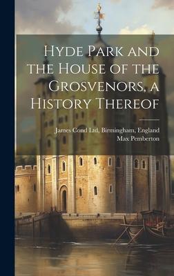 Hyde Park and the House of the Grosvenors a History Thereof
