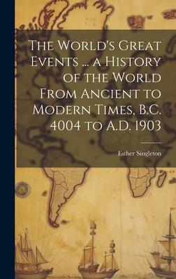 The World‘s Great Events ... a History of the World From Ancient to Modern Times B.C. 4004 to A.D. 1903