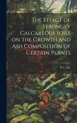 The Effect of Strongly Calcareous Soils on the Growth and ash Composition of Certain Plants