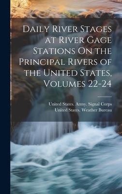 Daily River Stages at River Gage Stations On the Principal Rivers of the United States Volumes 22-24