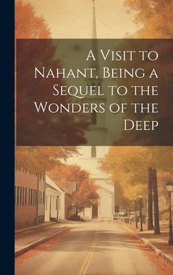 A Visit to Nahant Being a Sequel to the Wonders of the Deep