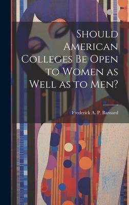 Should American Colleges be Open to Women as Well as to men?