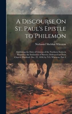 A Discourse On St. Paul‘s Epistle to Philemon: Exhibiting the Duty of Citizens of the Northern States in Regard to the Institution of Slavery; Deliver