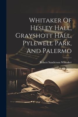 Whitaker Of Hesley Hall Grayshott Hall Pylewell Park And Palermo