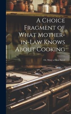 A Choice Fragment of What Mother-in-law Knows About Cooking; or Many a Dime Saved