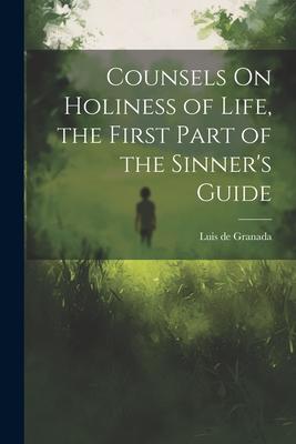 Counsels On Holiness of Life the First Part of the Sinner‘s Guide