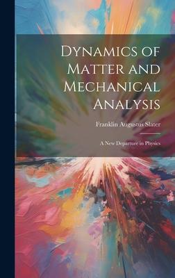 Dynamics of Matter and Mechanical Analysis: A New Departure in Physics