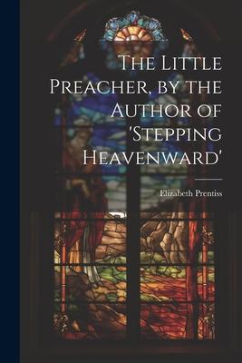 The Little Preacher by the Author of ‘stepping Heavenward‘