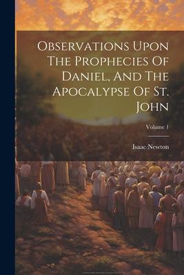 Observations Upon The Prophecies Of Daniel And The Apocalypse Of St. John; Volume 1