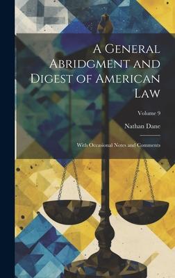 A General Abridgment and Digest of American Law: With Occasional Notes and Comments; Volume 9
