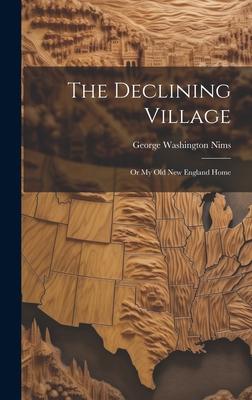The Declining Village; or My old New England Home