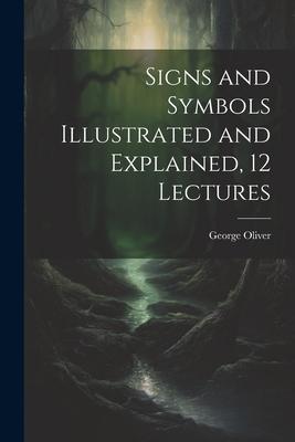 Signs and Symbols Illustrated and Explained 12 Lectures