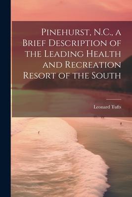 Pinehurst N.C. a Brief Description of the Leading Health and Recreation Resort of the South