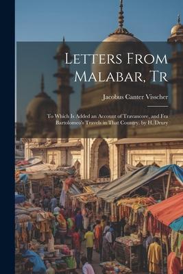Letters From Malabar Tr: To Which Is Added an Account of Travancore and Fra Bartolomeo‘s Travels in That Country. by H. Drury