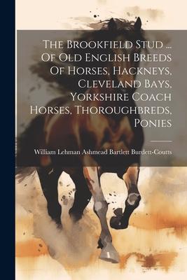 The Brookfield Stud ... Of Old English Breeds Of Horses Hackneys Cleveland Bays Yorkshire Coach Horses Thoroughbreds Ponies