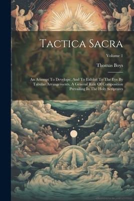 Tactica Sacra: An Attempt To Develope And To Exhibit To The Eye By Tabular Arrangements A General Rule Of Composition Prevailing In