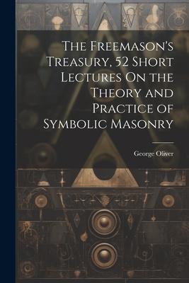 The Freemason‘s Treasury 52 Short Lectures On the Theory and Practice of Symbolic Masonry