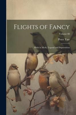Flights of Fancy: Birds in Myth Legend and Superstition; Volume 08