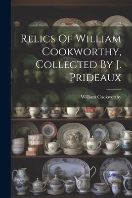 Relics Of William Cookworthy Collected By J. Prideaux