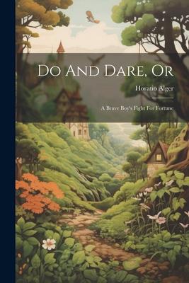 Do And Dare Or: A Brave Boy‘s Fight For Fortune