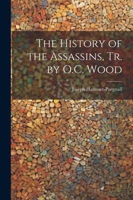 The History of the Assassins Tr. by O.C. Wood