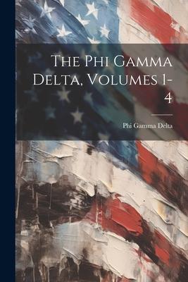 The Phi Gamma Delta Volumes 1-4