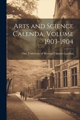 Arts and Science Calenda Volume 1903-1904