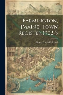 Farmington [Maine] Town Register 1902-3