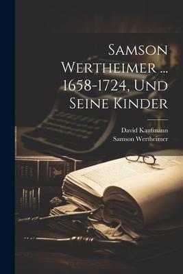 Samson Wertheimer ... 1658-1724 Und Seine Kinder