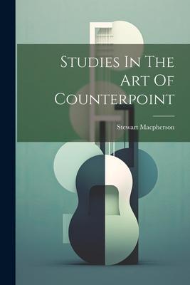 Studies In The Art Of Counterpoint