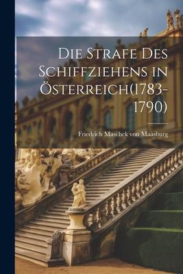 Die Strafe des Schiffziehens in Österreich(1783-1790)