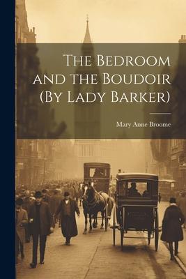 The Bedroom and the Boudoir (By Lady Barker)