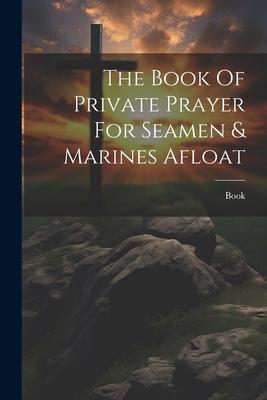 The Book Of Private Prayer For Seamen & Marines Afloat