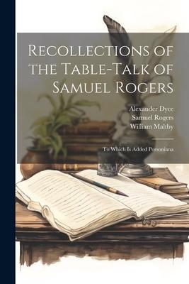 Recollections of the Table-talk of Samuel Rogers: To Which is Added Porsoniana