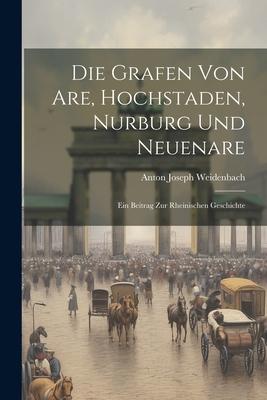 Die Grafen Von Are Hochstaden Nurburg Und Neuenare: Ein Beitrag Zur Rheinischen Geschichte