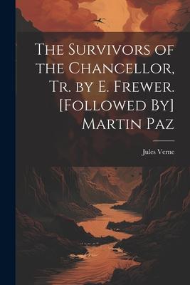The Survivors of the Chancellor Tr. by E. Frewer. [Followed By] Martin Paz